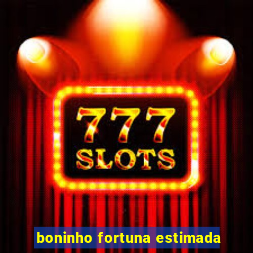 boninho fortuna estimada